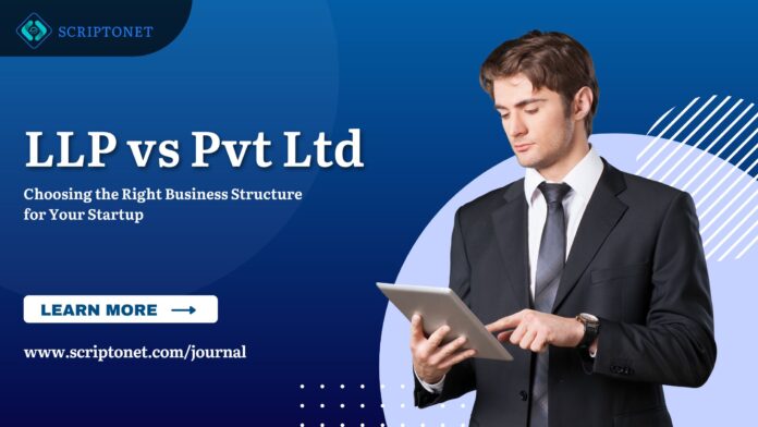 LLP vs Pvt Ltd: Choose the Right Business Structure in India